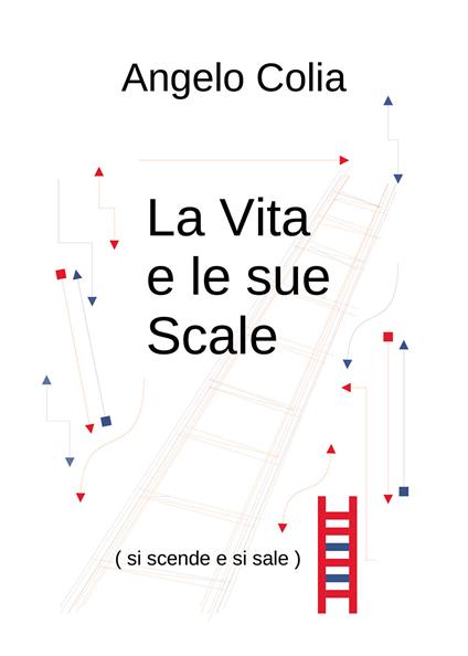 La vita e le sue scale (si scende e si sale) - Angelo Colia - copertina