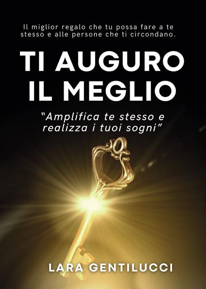Ti auguro il meglio. Amplifica te stesso e realizza i tuoi sogni - Lara Gentilucci - copertina