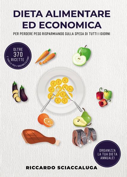 Dieta alimentare ed economica. Per perdere peso risparmiando sulla spesa di tutti i giorni - Riccardo Sciaccaluga - copertina
