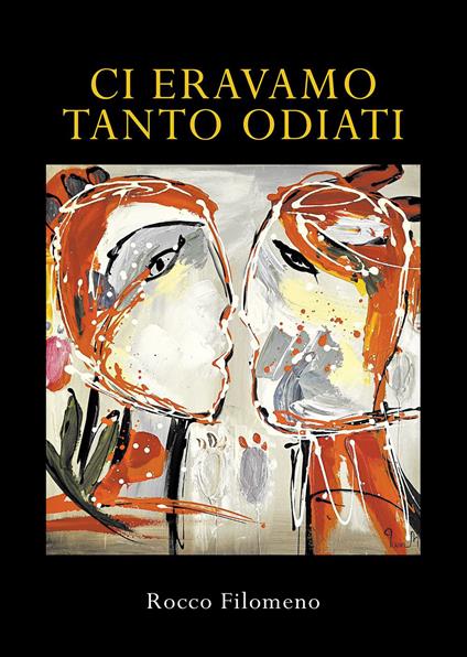 Ci eravamo tanto odiati - Rocco Filomeno - copertina