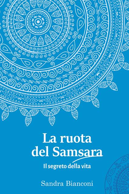 La ruota del Samsara. Il segreto della vita - Sandra Bianconi - copertina
