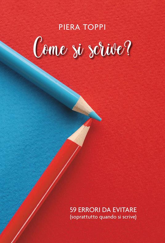 Come si scrive? 59 errori da evitare (soprattutto quando si scrive) - Piera Toppi - copertina