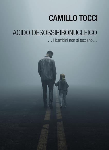 Acido desossiribonucleico ... i bambini non si toccano... - Camillo Tocci - copertina