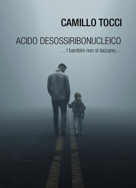 Acido desossiribonucleico ... i bambini non si toccano... - Camillo Tocci - copertina