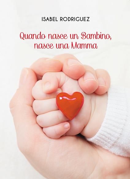 Quando nasce un bambino, nasce una mamma - Isabel Rodriguez - copertina