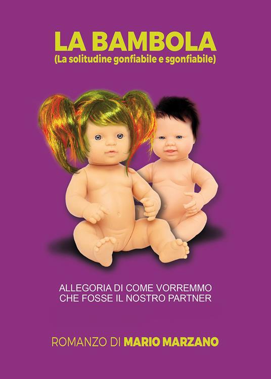 La bambola (la solitudine gonfiabile e sgonfiabile). Allegoria di come vorremmo che fosse il nostro partner - Mario Marzano - copertina
