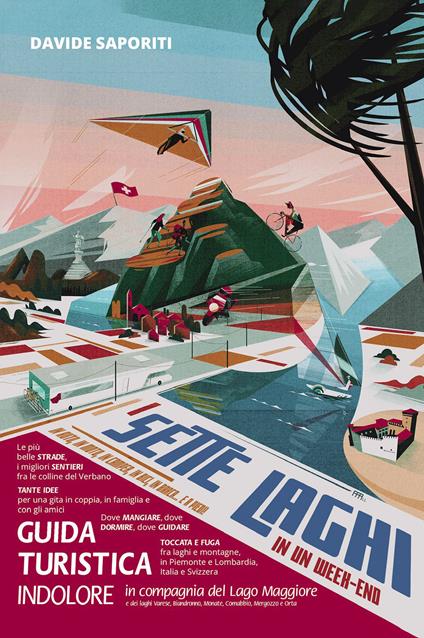 Sette laghi in un week-end. Guida turistica indolore in compagnia del lago Maggiore e dei laghi Varese, Biandronno, Monate, Comabbio. Mergozzo e Orta - Davide Saporiti - copertina