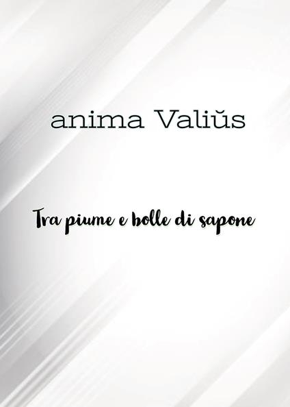 Tra piume e bolle di sapone - Anima Valius - copertina