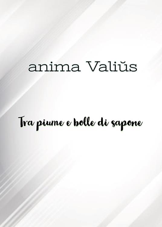Tra piume e bolle di sapone - Anima Valius - copertina