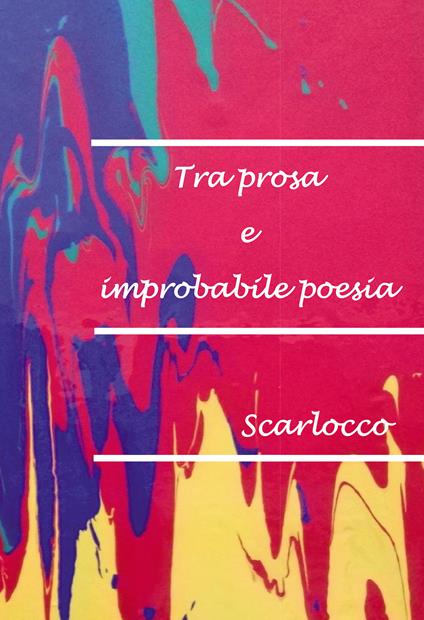 Tra prosa e improbabile poesia - Scarlocco - copertina