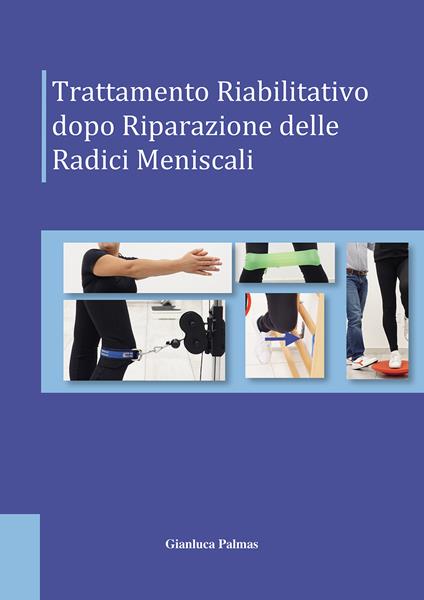 Trattamento riabilitativo dopo riparazione delle radici meniscali - Gianluca Palmas - copertina