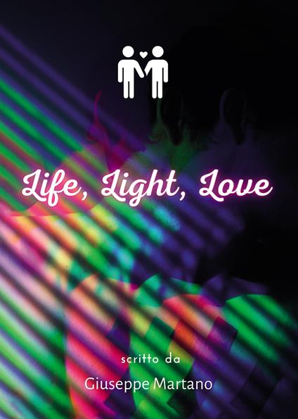 Life, light, love - Giuseppe Martano - copertina