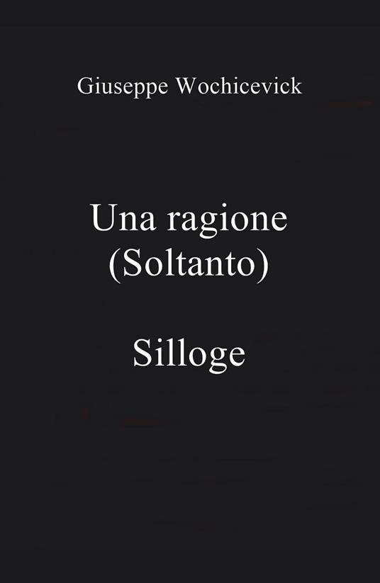 Una ragione (soltanto) - Giuseppe Wochicevick - copertina