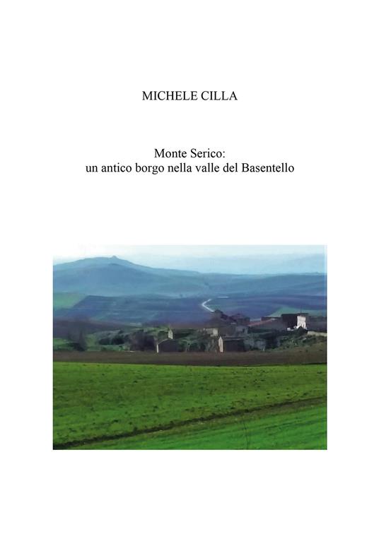 Monte Serico: un antico Borgo nella valle del Basentello - Michele Cilla - copertina
