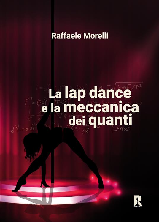La lap dance e la meccanica dei quanti - Raffaele Morelli - copertina