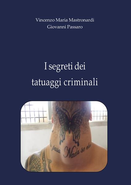 I segreti dei tatuaggi criminali - Vincenzo Maria Mastronardi,Giovanni Passaro - copertina