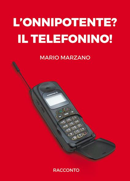 L' onnipotente? Il telefonino! - Mario Marzano - copertina