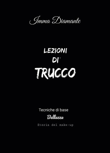 Lezioni di trucco. Tecniche di base, bellezza e storia del make-up - Imma Diamante - copertina