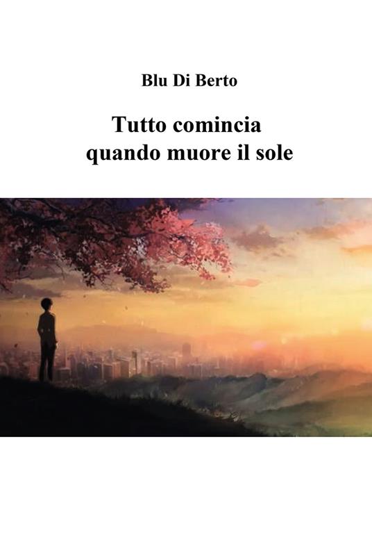 Tutto comincia quando muore il sole - Blu Di Berto - copertina