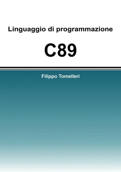 Linguaggio di programmazione C89 - Filippo Tomelleri - copertina