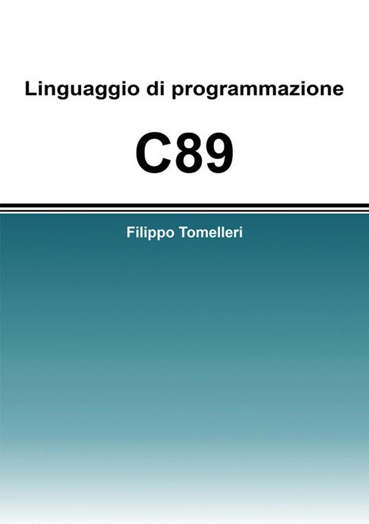 Linguaggio di programmazione C89 - Filippo Tomelleri - copertina