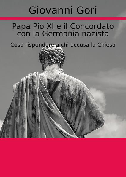 Papa Pio XI e il concordato con la Germania nazista. Cosa rispondere a chi accusa la Chiesa - Giovanni Gori - copertina