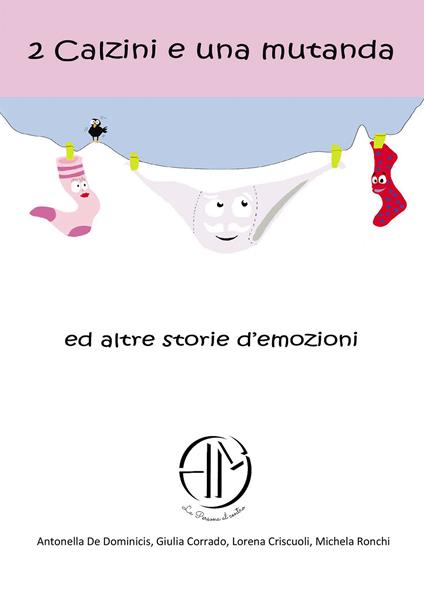 2 calzini e una mutanda ed altre storie d'emozioni - Antonella De Dominicis,Giulia Corrado,Lorena Criscuoli - copertina