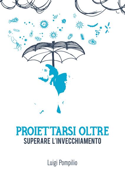 Proiettarsi oltre. Superare l'invecchiamento - Luigi Pompilio - copertina
