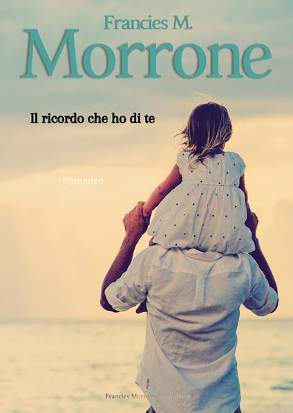 Il ricordo che ho di te - Francies M. Morrone - copertina
