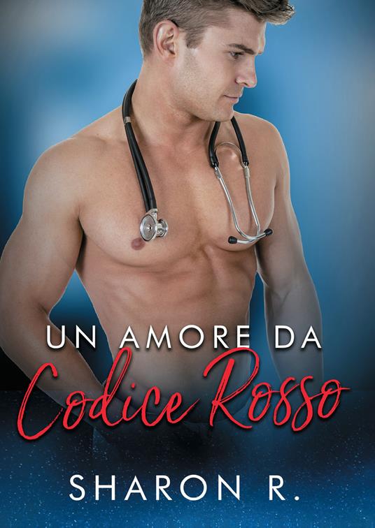 Un amore da codice rosso - Sharon R. - copertina