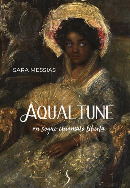 Aqualtune. Un sogno chiamato libertà - Sara Messias - copertina