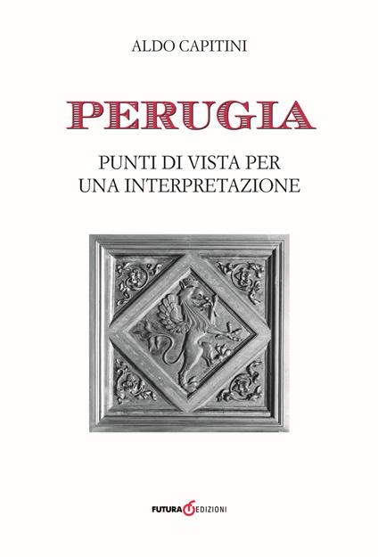 Perugia. Punti di vista per una interpretazione - Aldo Capitini - copertina