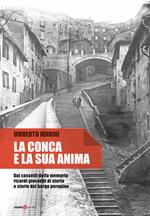 La conca e la sua anima. Dai cassetti della memoria ricordi giovanili di storia e storie del borgo perugino