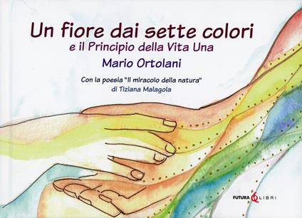 Un fiore dai sette colori-Principio della vita una - Mario Ortolani - copertina