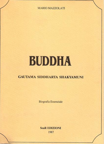 Buddha. Gautama siddharta shakyamuni. Biografia essenziale - Mario Mazzolati - copertina