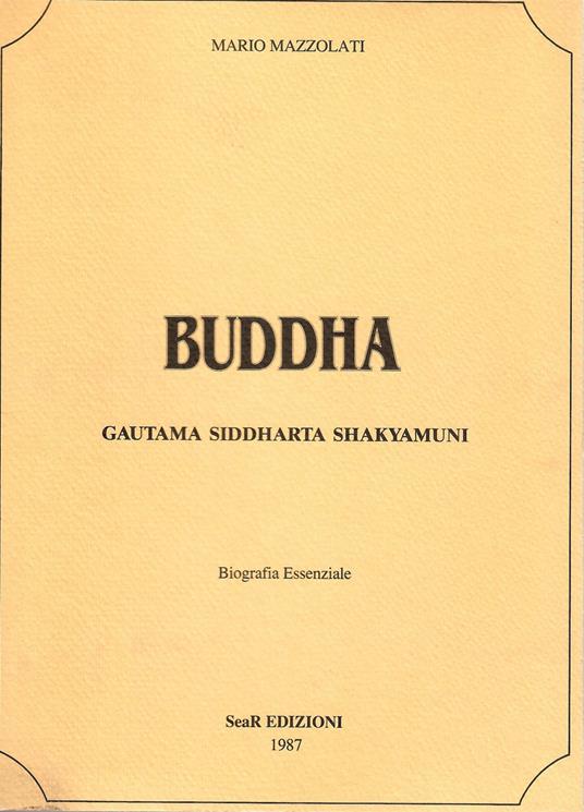 Buddha. Gautama siddharta shakyamuni. Biografia essenziale - Mario Mazzolati - copertina