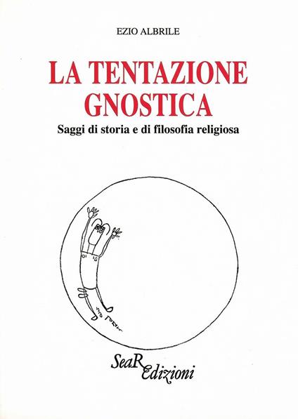 La tentazione gnostica. Saggi di storia e di filosofia religiosa - Ezio Albrile - copertina