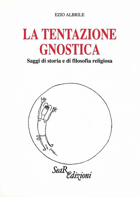La tentazione gnostica. Saggi di storia e di filosofia religiosa - Ezio Albrile - copertina