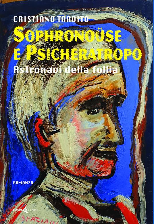 Sophronoüse e Psicheratropo. Astronavi della follia - Cristiano Tardito - copertina