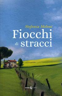 Fiocchi di stracci - Stefania Meloni - Libro - Futura Libri - IBS