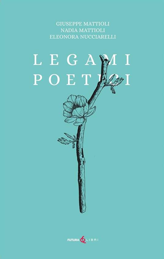 Legami poetici - Nadia Mattioli,Giuseppe Mattioli,Eleonora Nucciarelli - copertina