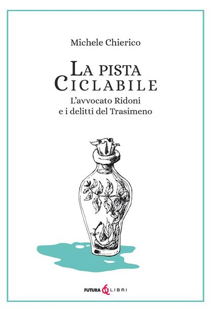 La pista ciclabile. L'avvocato Ridoni e i delitti del Trasimeno - Michele Chierico - copertina