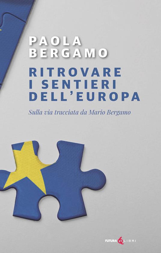 Ritrovare i sentieri dell'Europa. Sulla via tracciata da Mario Bergamo - Paola Bergamo - copertina