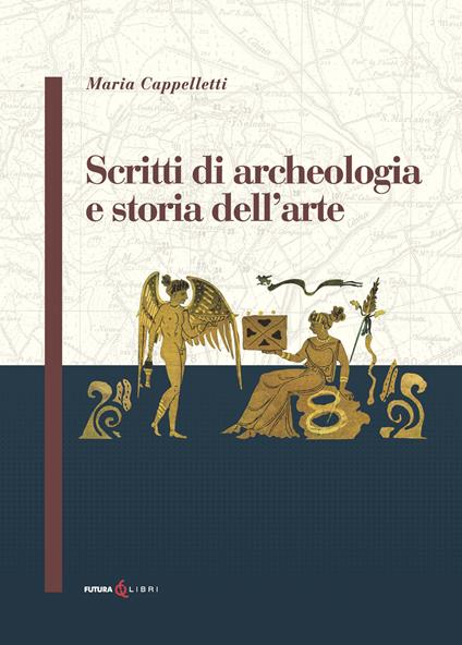 Scritti di archeologia e storia dell'arte - Maria Cappelletti - copertina