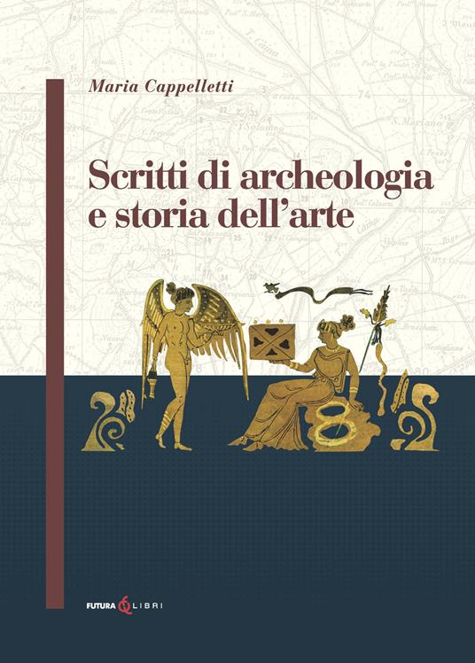 Scritti di archeologia e storia dell'arte - Maria Cappelletti - copertina