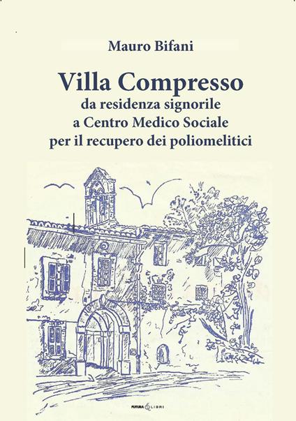 Villa Compresso. Da residenza signorile a Centro Medico Sociale per il recupero dei poliomielitici - Mauro Bifani - copertina