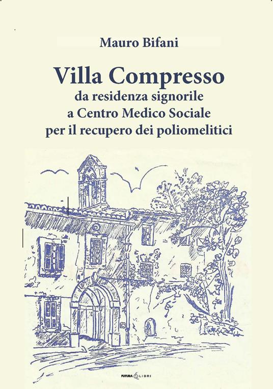 Villa Compresso. Da residenza signorile a Centro Medico Sociale per il recupero dei poliomielitici - Mauro Bifani - copertina