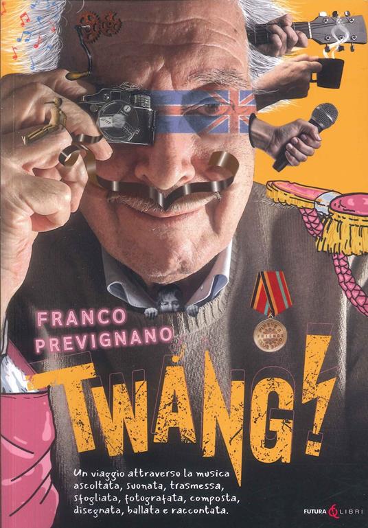 Twang! Un viaggio attraverso la musica ascoltata, suonata, trasmessa, sfogliata, fotografata, composta, disegnata, ballata e raccontata - Franco Prevignano - copertina