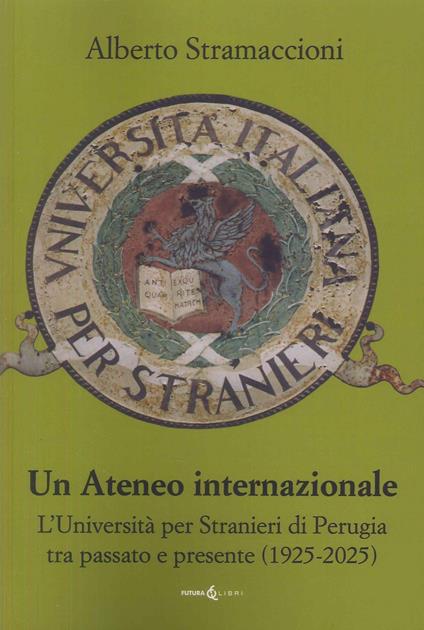 Un ateneo internazionale. L'Università per stranieri di Perugia tra passato e presente (1925-2025) - Alberto Stramaccioni - copertina