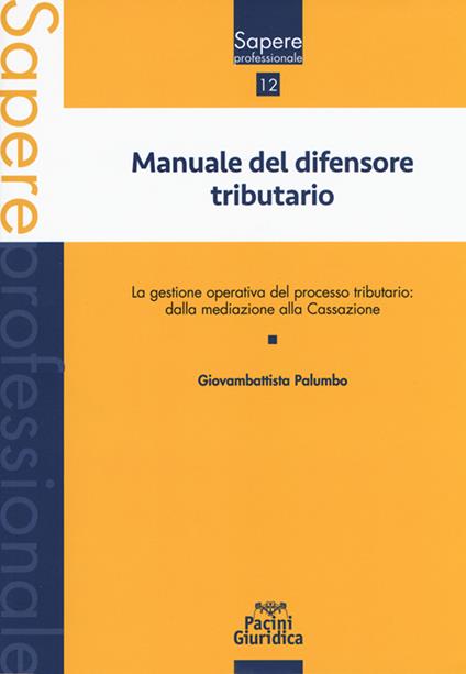 Manuale del difensore tributario. La gestione operativa del processo tributario: dalla mediazione alla Cassazione - Giovambattista Palumbo - copertina
